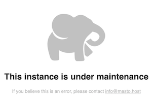 a screenshot of the -- This instance is under maintenance -- message from masto.host